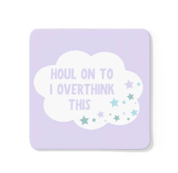 'Houl On To I Overthink This' Coaster - Parful Stuff