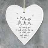 Because of you, I laugh a little harder, cry a little less and smile a lot more hanging heart