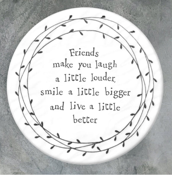 Friends make you laugh a little louder, smile a little bigger and live a little better coaster