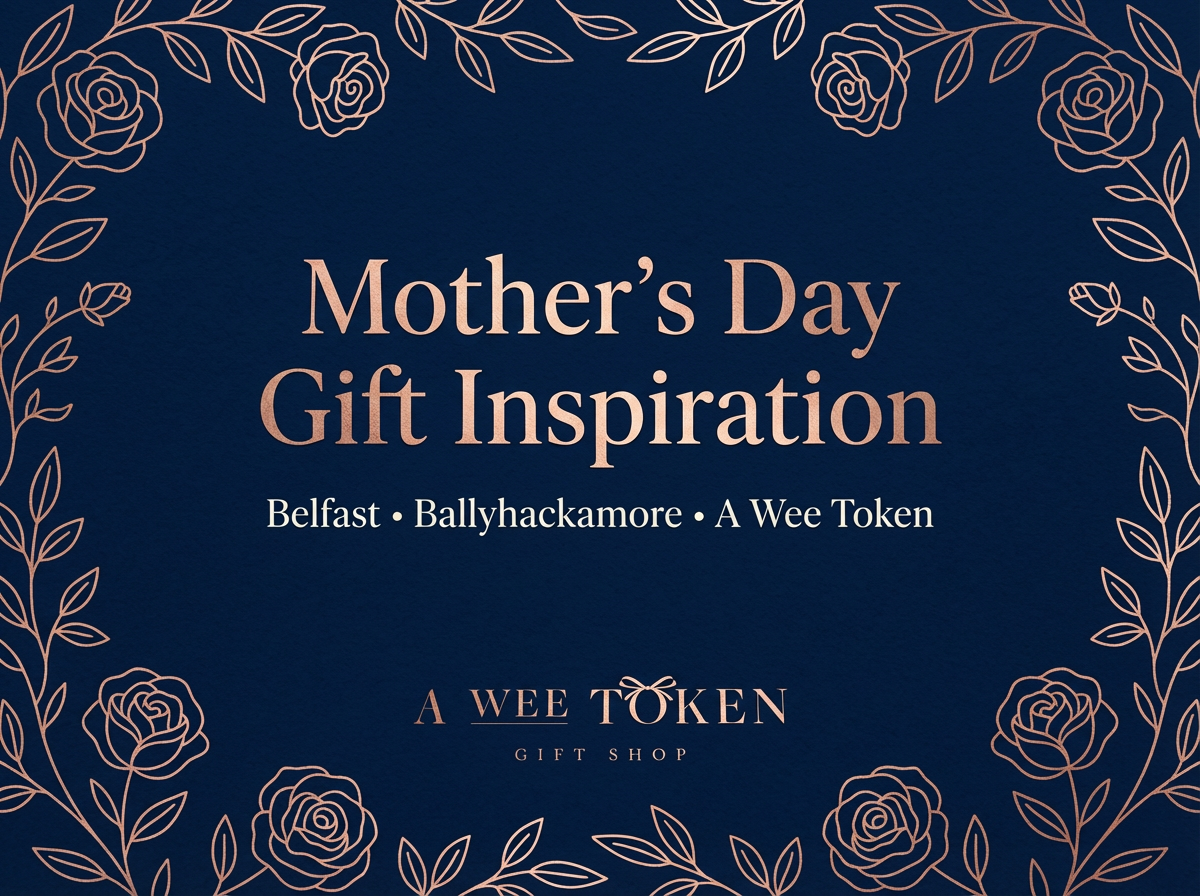 Mother’s Day Gift Inspiration Belfast | A Wee Token (Ballyhackamore)