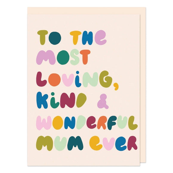 To the most loving, kind & wonderful Mum ever Greetings Card