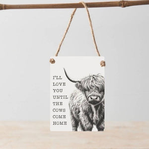 "I'll Love You Until The Cows Come Home" Metal Sign