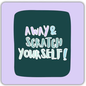 Away and Scratch yourself coaster 
