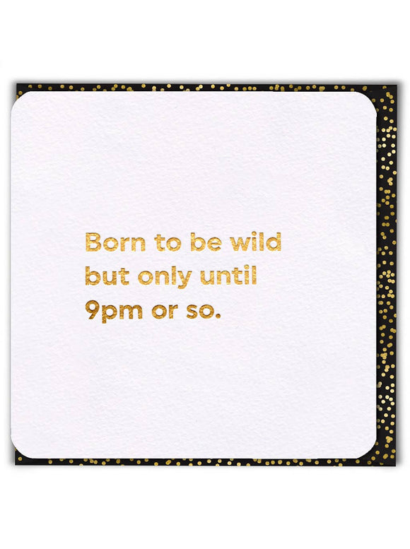 Born to be wild but only until 9pm or so greeting card