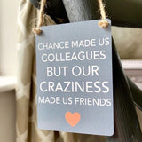 Chance Made Us Colleagues Metal Mini Hanging Sign