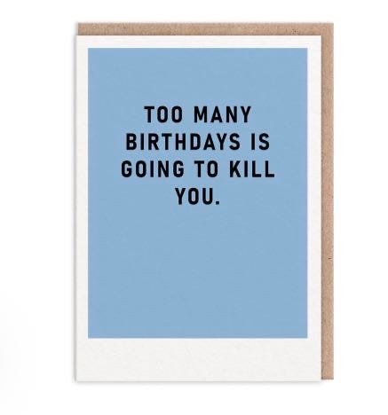 Too Many Birthdays Greeting Card