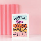 Wow! you absolutely smashed it’ Greeting Card