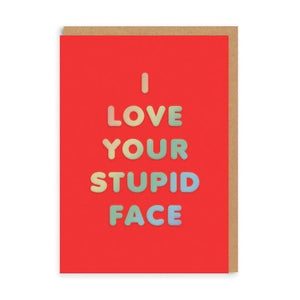 I love your stupid face greeting card