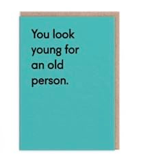 You Look Young for an old person Greeting Card