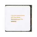 I’m not awesome all the time, Sometimes I’m Asleep Greeting Card