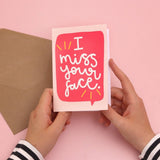 Greeting card - 'I miss your face’