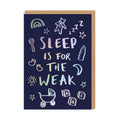 Sleep is for the Weak Newborn Greeting Card