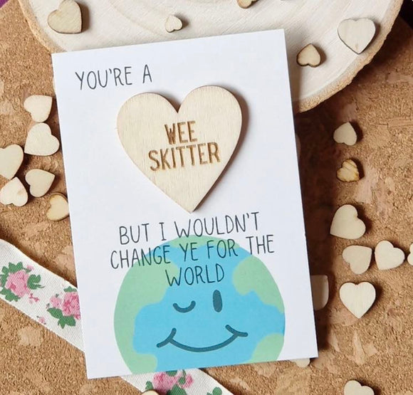 Wee skitter wouldn’t change you for the world wooden heart parful stuff 