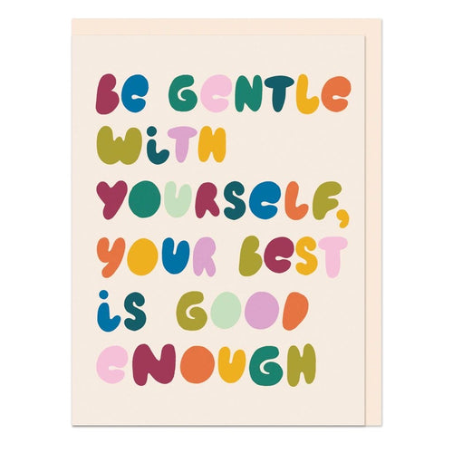 Be gentle with yourself your best is good enough card 