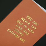 'You Are Never Too Old to Need Your Dad' Father's Day Card
