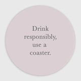 Drink Responsibly, Use A Coaster Ceramic Coaster - Humorous Drinking Gift - Stylish Barware for Home Gifting