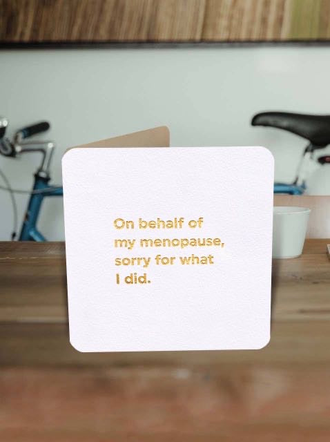 Sorry I Blame The Menopause Gold Foiled Greeting Card