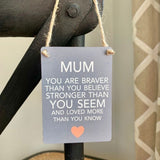 Mum You Are Braver Than You Believe Metal Mini Hanging Sign