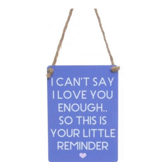 I can’t say I love you enough so here’s a little reminder hanging sign 