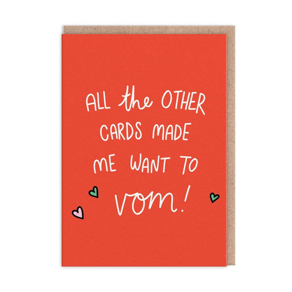 All The Other Cards Made Me Want To Vom! Greeting Card