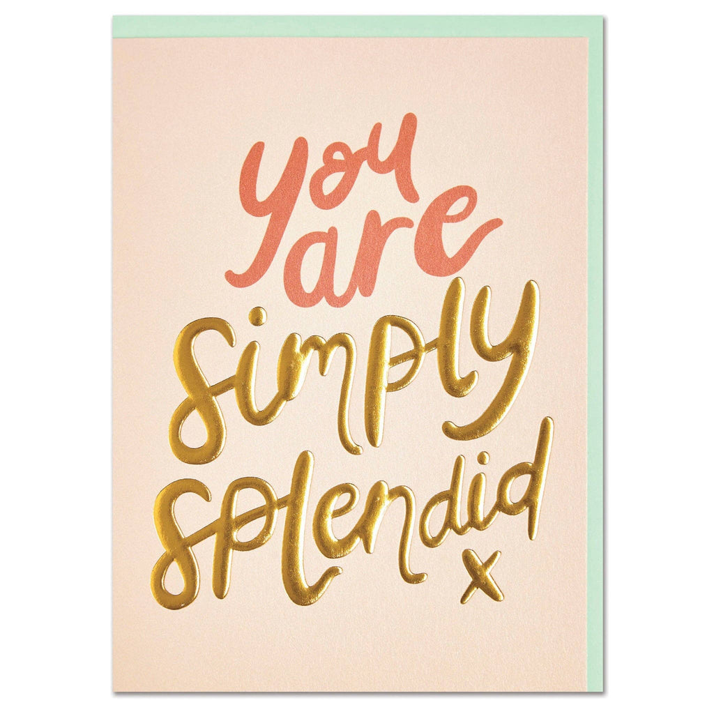 You Are Simply Splendid Greeting Card