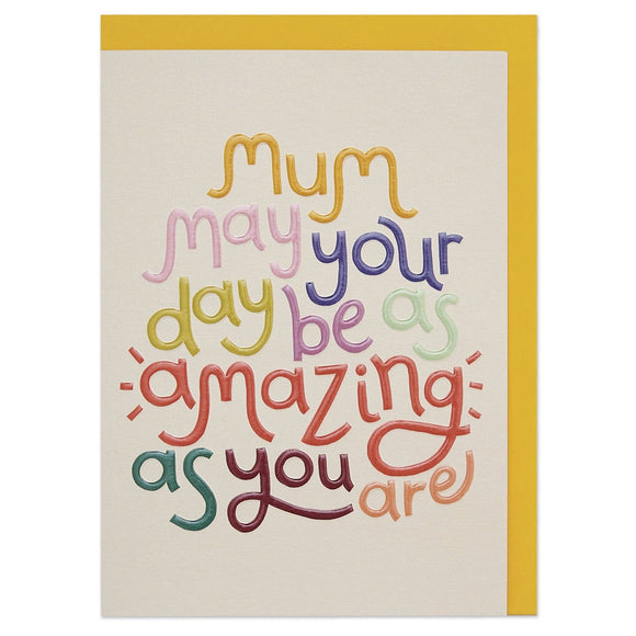 Mum May your day be as amazing as you are card