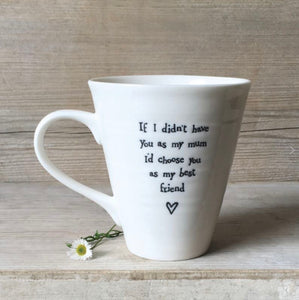 'If I didn't have you as a Mum' Mug - East Of India