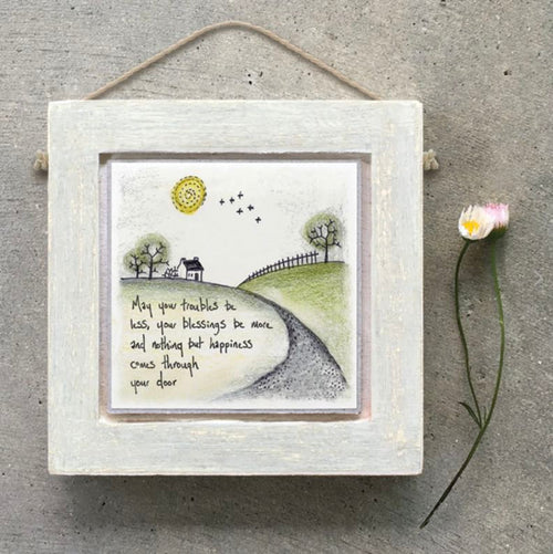 May your troubles be less, your blessings be more and nothing but happiness comes through your door wooden hanging plaque