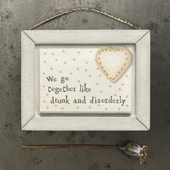We go together like drunk and disorderly wooden hanging plaque