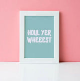 Houl Yer Wheeest Print Print (A4) - Parful Stuff