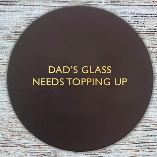 Dad's Glass Needs Topping Up Coaster