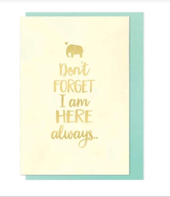 Don’t Forget I Am Here Always Card