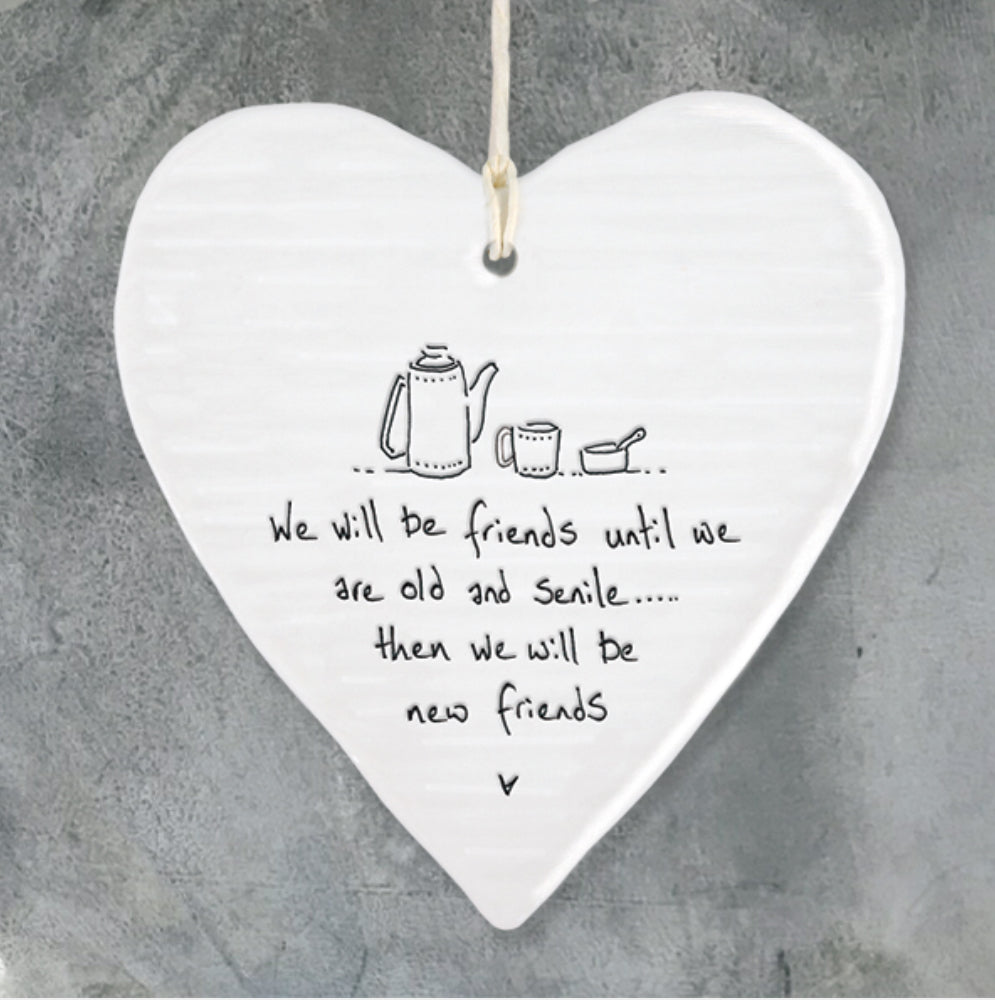 We will be friends until we are old and senile... then we will be new friends hanging heart
